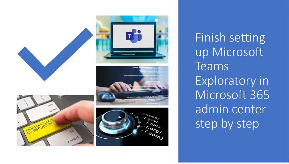 Finish setting up ‎Microsoft Teams Exploratory‎ in Microsoft 365 admin center step by step