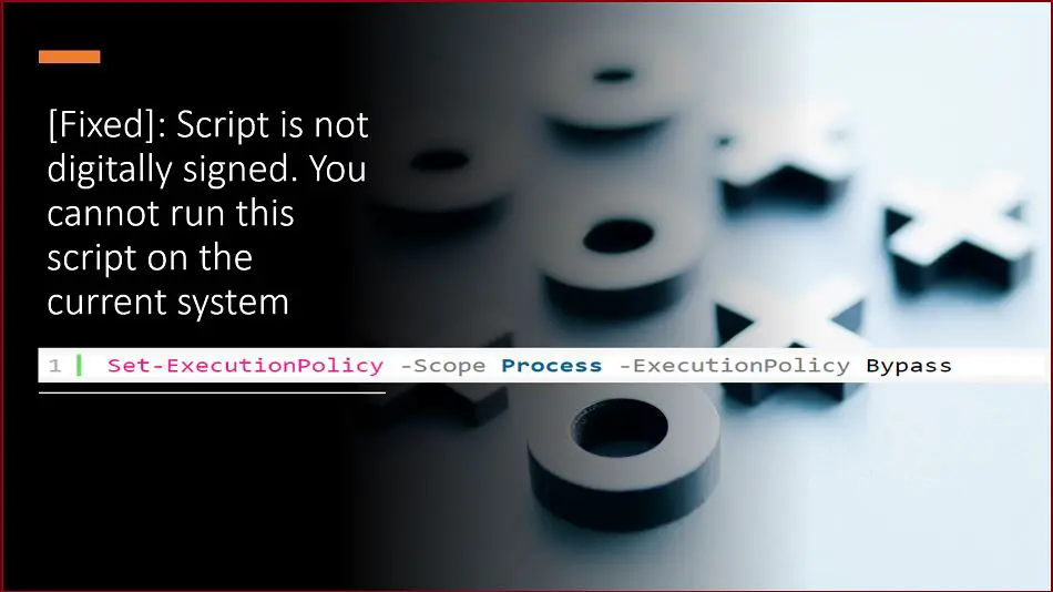 [Fixed] - Script is not digitally signed. You cannot run this script on the current system